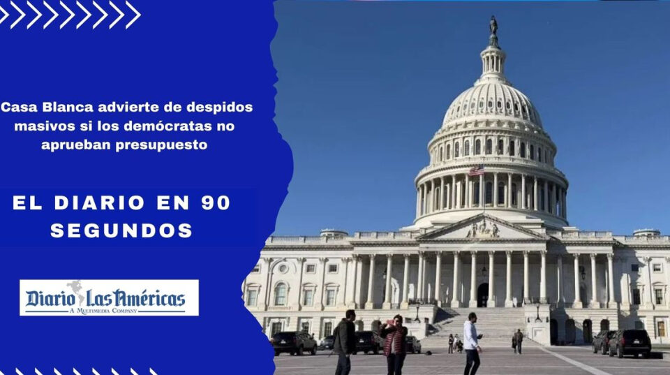 El Diario en 90 segundos: Casa Blanca advierte de despidos masivos si los demócratas no aprueban presupuesto