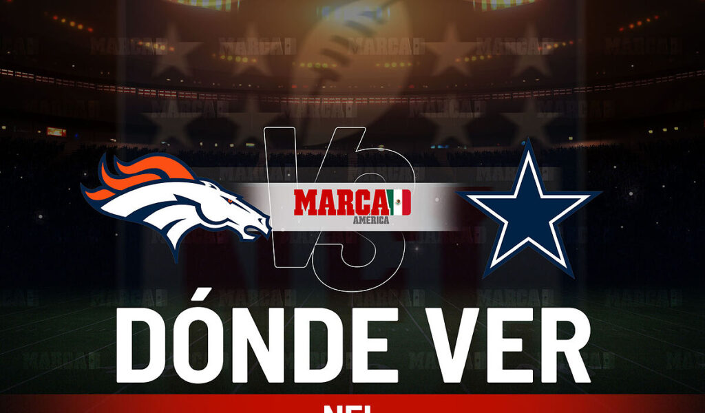 Cowboys vs Broncos: Dnde ver el partido de Dallas, a qu hora empieza y cul es el pronstico