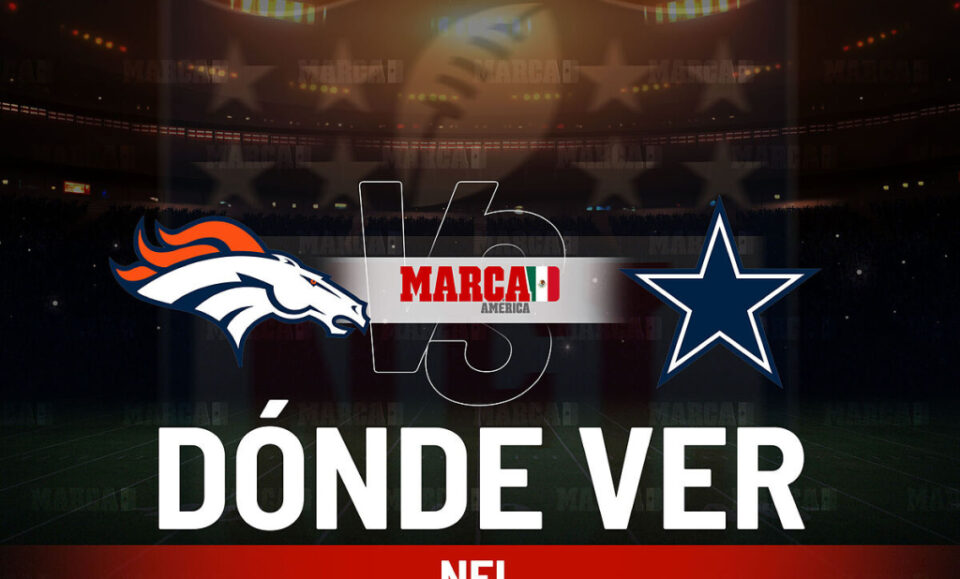 Cowboys vs Broncos: Dnde ver el partido de Dallas, a qu hora empieza y cul es el pronstico