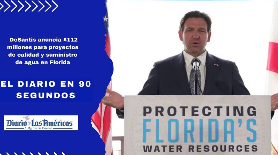 El Diario en 90 segundos: DeSantis anuncia $112 millones para proyectos de calidad y suministro de agua en Florida