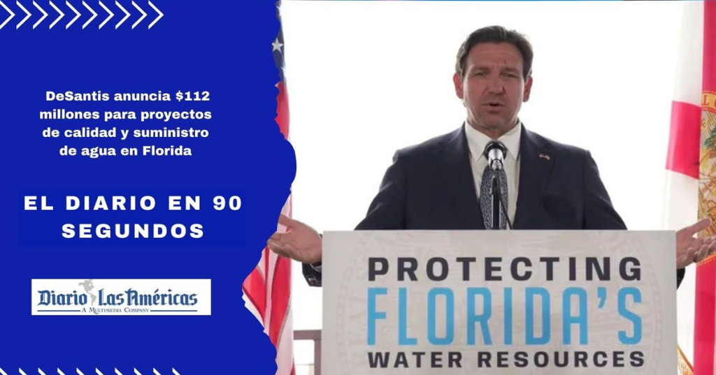 El Diario en 90 segundos: DeSantis anuncia $112 millones para proyectos de calidad y suministro de agua en Florida